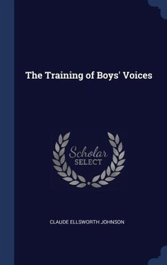 The Training of Boys' Voices - Johnson, Claude Ellsworth