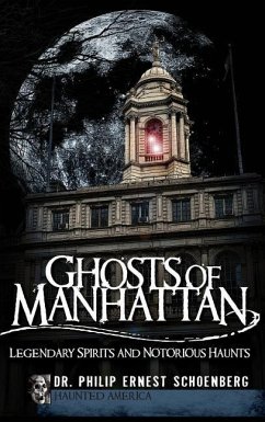 Ghosts of Manhattan: Legendary Spirits and Notorious Haunts - Schoenberg, Philip