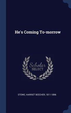 He's Coming To-morrow - Stowe, Harriet Beecher