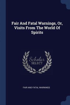 Fair And Fatal Warnings, Or, Visits From The World Of Spirits