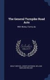 The General Turnpike Road Acts: With Notes, Forms, &c