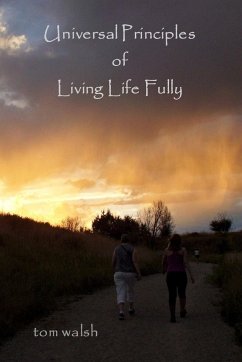 Universal Principles of Living Life Fully - Walsh, Tom