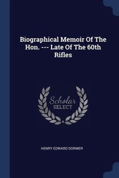 Biographical Memoir Of The Hon. --- Late Of The 60th Rifles - Dormer, Henry Edward