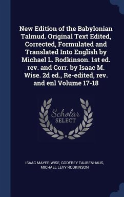 New Edition of the Babylonian Talmud. Original Text Edited, Corrected, Formulated and Translated Into English by Michael L. Rodkinson. 1st ed. rev. an