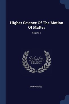 Higher Science Of The Motion Of Matter; Volume 7