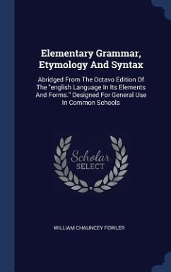 Elementary Grammar, Etymology And Syntax - Fowler, William Chauncey