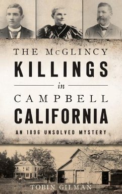 The McGlincy Killings in Campbell, California: An 1896 Unsolved Mystery - Gilman, Tobin