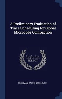 A Preliminary Evaluation of Trace Scheduling for Global Microcode Compaction - Grishman, Ralph; Bogong, Su