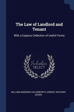 The Law of Landlord and Tenant: With a Copious Collection of Useful Forms - Holdsworth, William Andrews; Jessel, Ernest Anthony