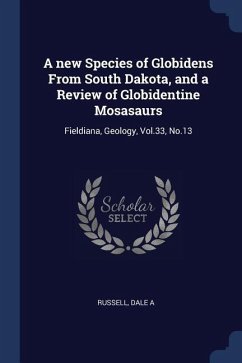 A new Species of Globidens From South Dakota, and a Review of Globidentine Mosasaurs: Fieldiana, Geology, Vol.33, No.13