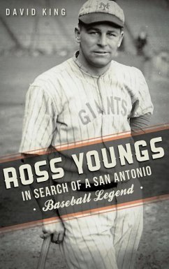 Ross Youngs: In Search of a San Antonio Baseball Legend - King, David