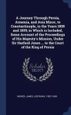 A Journey Through Persia, Armenia, and Asia Minor, to Constantinople, in the Years 1808 and 1809; in Which is Included, Some Account of the Proceeding