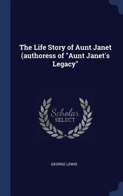 The Life Story of Aunt Janet (authoress of &quote;Aunt Janet's Legacy&quote;