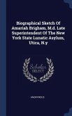 Biographical Sketch Of Amariah Brigham, M.d. Late Superintendent Of The New York State Lunatic Asylum, Utica, N.y