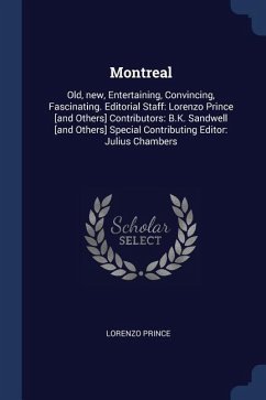 Montreal: Old, new, Entertaining, Convincing, Fascinating. Editorial Staff: Lorenzo Prince [and Others] Contributors: B.K. Sandw - Prince, Lorenzo