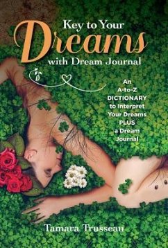 Key to Your Dreams with Dream Journal: An A-To-Z Dictionary to Interpret Your Dreams Plus a Dream Journal - Trusseau, Tamara