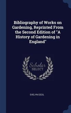 Bibliography of Works on Gardening, Reprinted From the Second Edition of 