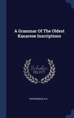 A Grammar Of The Oldest Kanarese Inscriptions - Narasimhia, An