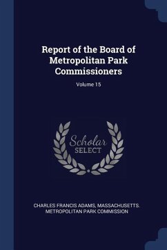 Report of the Board of Metropolitan Park Commissioners; Volume 15 - Adams, Charles Francis