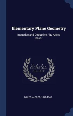 Elementary Plane Geometry: Inductive and Deductive / by Alfred Baker - Baker, Alfred