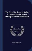 The Socialist Illusion; Being a Critical Review of the Principles of State Socialism