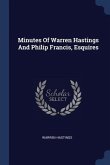 Minutes Of Warren Hastings And Philip Francis, Esquires
