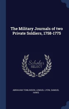 The Military Journals of two Private Soldiers, 1758-1775 - Tomlinson, Abraham; Lyon, Lemuel; Haws, Samuel