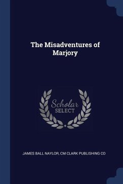 The Misadventures of Marjory - Naylor, James Ball; Co, CM Clark Publishing
