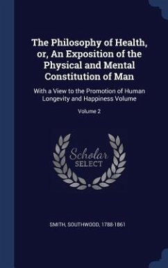 The Philosophy of Health, or, An Exposition of the Physical and Mental Constitution of Man - Smith, Southwood