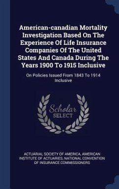 American-canadian Mortality Investigation Based On The Experience Of Life Insurance Companies Of The United States And Canada During The Years 1900 To 1915 Inclusive