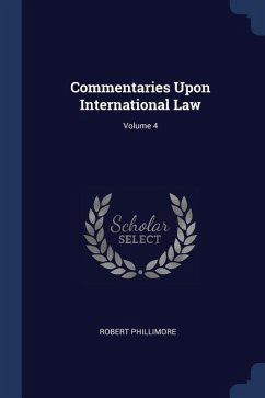Commentaries Upon International Law; Volume 4