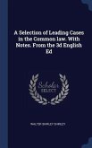 A Selection of Leading Cases in the Common law. With Notes. From the 3d English Ed