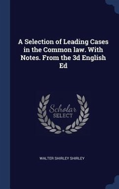 A Selection of Leading Cases in the Common law. With Notes. From the 3d English Ed - Shirley, Walter Shirley