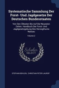 Systematische Sammlung Der Forst- Und Jagdgesetze Der Deutschen Bundesstaaten - Behlen, Stephan