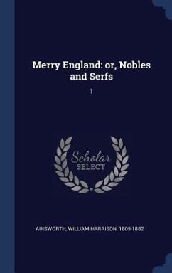 Merry England: or, Nobles and Serfs: 1 - Ainsworth, William Harrison