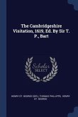 The Cambridgeshire Visitation, 1619, Ed. By Sir T. P., Bart