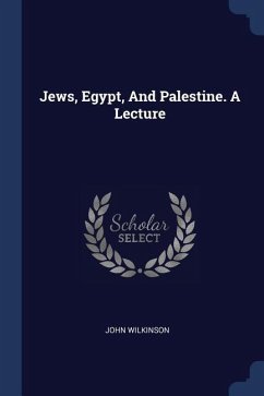 Jews, Egypt, And Palestine. A Lecture - Wilkinson, John