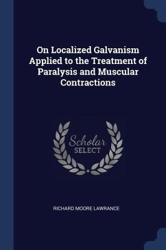 On Localized Galvanism Applied to the Treatment of Paralysis and Muscular Contractions - Lawrance, Richard Moore