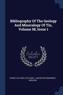 Bibliography Of The Geology And Mineralogy Of Tin, Volume 58, Issue 1 - Hess, Frank Lee; Hess, Eva