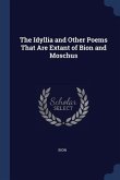 The Idyllia and Other Poems That Are Extant of Bion and Moschus