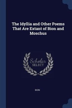 The Idyllia and Other Poems That Are Extant of Bion and Moschus - Bion