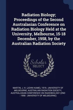 Radiation Biology; Proceedings of the Second Australasian Conference on Radiation Biology Held at the University, Melbourne, 15-18 December, 1958, by