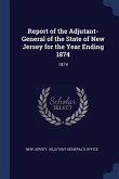 Report of the Adjutant-General of the State of New Jersey for the Year Ending 1874: 1874