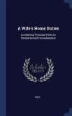 A Wife's Home Duties: Containing Practical Hints to Inexperienced Housekeepers