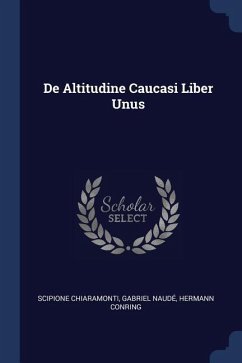 De Altitudine Caucasi Liber Unus - Chiaramonti, Scipione; Naudé, Gabriel; Conring, Hermann