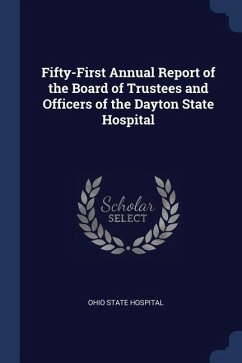 Fifty-First Annual Report of the Board of Trustees and Officers of the Dayton State Hospital - Hospital, Ohio State