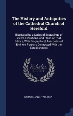 The History and Antiquities of the Cathedral Church of Hereford - Britton, John