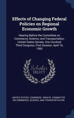 Effects of Changing Federal Policies on Regional Economic Growth: Hearing Before the Committee on Commerce, Science, and Transportation, United States
