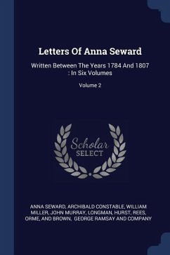 Letters Of Anna Seward - Seward, Anna; Constable, Archibald; Miller, William