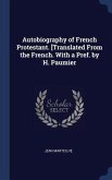 Autobiography of French Protestant. [Translated From the French. With a Pref. by H. Paumier